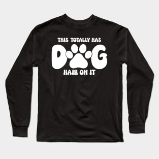 This Totally Has Dog Hair On It Funny Dog Lovers Dog Quote Long Sleeve T-Shirt